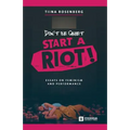Don't Be Quiet, Start a Riot! Essays on Feminism and Performance
