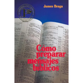 Cómo Preparar Mensajes Bíblicos = How to Prepare Bible Messages