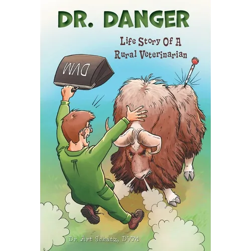 Dr. Danger: Life Story Of A Rural Veterinarian