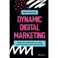 Dynamic Digital Marketing: Master the World of Online and Social Media Marketing to Grow Your Business