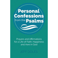 Personal Confessions from the Psalms: Prayers and Affirmations for a Life of Faith, Happiness and Awe in God