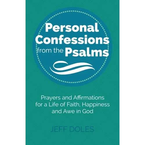 Personal Confessions from the Psalms: Prayers and Affirmations for a Life of Faith, Happiness and Awe in God