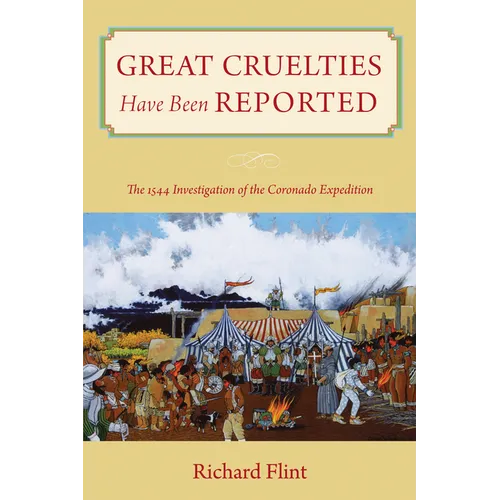 Great Cruelties Have Been Reported: The 1544 Investigation of the Coronado Expedition