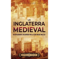La Inglaterra medieval: Un apasionante recorrido por la Edad Media inglesa