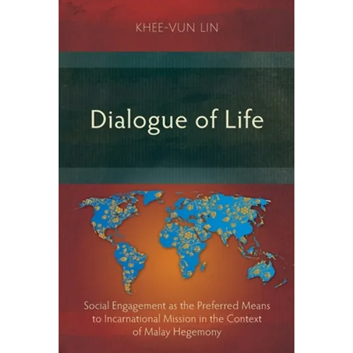 Dialogue of Life: Social Engagement as the Preferred Means to Incarnational Mission in the Context of Malay Hegemony