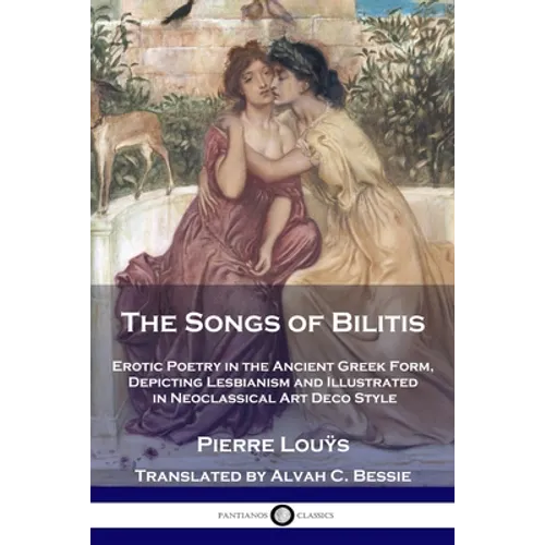 The Songs of Bilitis: Erotic Poetry in the Ancient Greek Form, Depicting Lesbianism and Illustrated in Neoclassical Art Deco Style