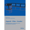 Jugend - Film - Gender. Medienpädagogische, bildungstheoretische und didaktische Perspektiven