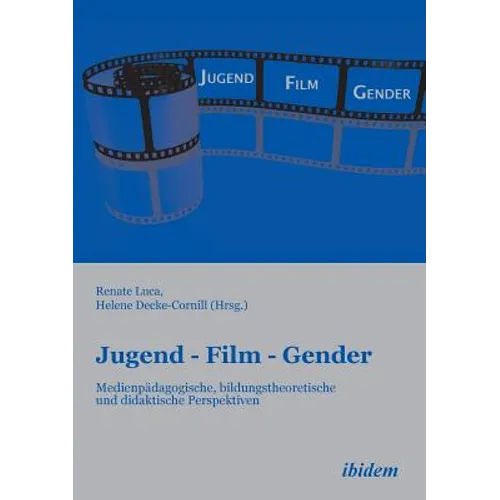 Jugend - Film - Gender. Medienpädagogische, bildungstheoretische und didaktische Perspektiven