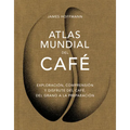 Atlas Mundial del Café / The World Atlas of Coffee: Exploración, Comprensión Y Disfrute del Café, del Grano a la Preparación