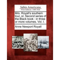 Mrs. Royall's Southern Tour, Or, Second Series of the Black Book: In Three or More Volumes. Vol. I.