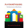 Playing With Blocks: The Reinnovation Of High School