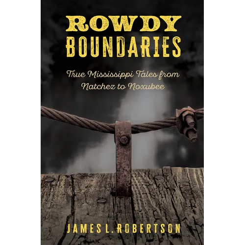 Rowdy Boundaries: True Mississippi Tales from Natchez to Noxubee