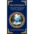 The Wendigo: A Legendary Tale of Supernatural Horror - Fear and Madness in the Canadian Wilderness (Deluxe Hardbound Edition)