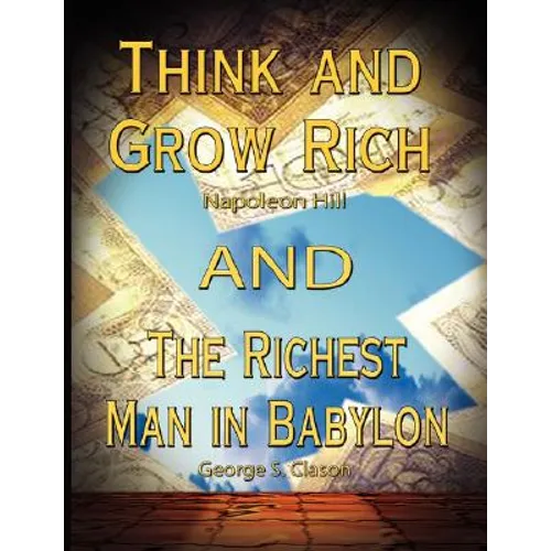 Think and Grow Rich by Napoleon Hill and the Richest Man in Babylon by George S. Clason