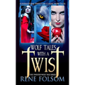 Wolf Tales with a Twist: A Paranormal Romance Twisted Wolf Tales Series Set