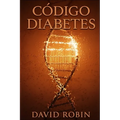 Código Diabetes: La Cura Natural para la Diabetes Tipo 2 que las Farmacéuticas se Esfuerzan por Ocultar
