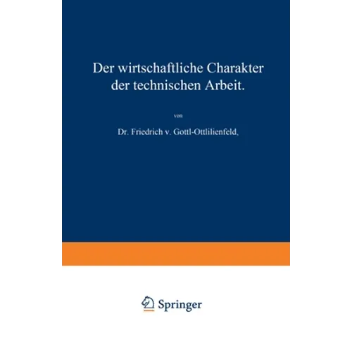 Der wirtschaftliche Charakter der technischen Arbeit: Vortrag, gehalten im Polytechnischen Verein in München am 8. November 1909