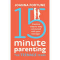 15-Minute Parenting the Teenage Years: Creative ways to stay connected with your teenager