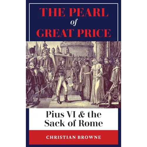 The Pearl of Great Price: Pius VI & the Sack of Rome