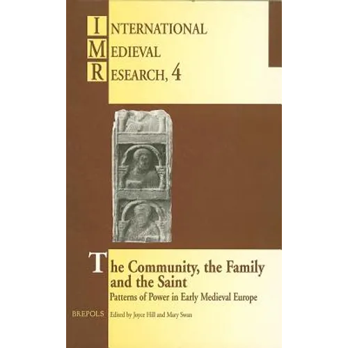 The Community, the Family and the Saint: Patterns of Power in Early Medieval Europe