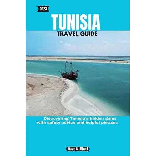 2023 Tunisia Travel Guide: Discovering Tunisia's hidden gems with safety advice and helpful phrases