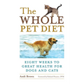 The Whole Pet Diet: Eight Weeks to Great Health for Dogs and Cats