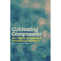 Cultivating Compassion: How Digital Storytelling Is Transforming Healthcare