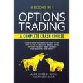 Options Trading - A Complete Crash Course: 4 Books in 1. The Bible for Beginners to Grow $1,000 into $5,000 in the Stock Market Using Options. The Bes