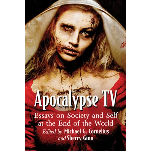 Apocalypse TV: Essays on Society and Self at the End of the World