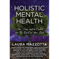 Holistic Mental Health: Calm, Clear, and In Control For the Rest of Your Life