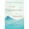 From Foundation to Summit: A Guide to Ngöndro and the Dzogchen Path