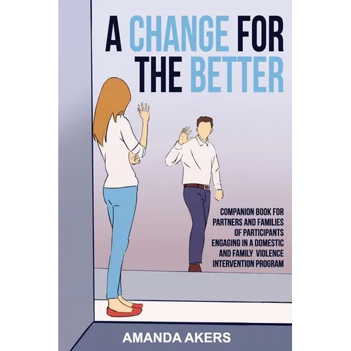 A Change for the Better: Companion Book for Partners and Families of Participants Engaging in a Domestic and Family Violence Intervention Program