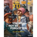 You Will Not Be Forgotten: The Lost Generation. Their Art. Their Stories.