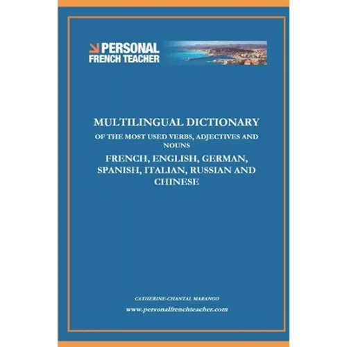 Multilingual Dictionary of the Most Used Verbs, Adjectives and Nouns in French, English, German, Spanish, Italian, Russian and Chinese: Learn the 500