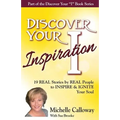 Discover Your Inspiration Michelle Calloway Edition: Real Stories by Real People to Inspire and Ignite Your Soul