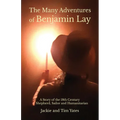 The Many Adventures of Benjamin Lay: A Story of the 18th Century Shepherd, Sailor, Humanitarian
