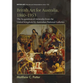 British Art for Australia, 1860-1953: The Acquisition of Artworks from the United Kingdom by Australian National Galleries