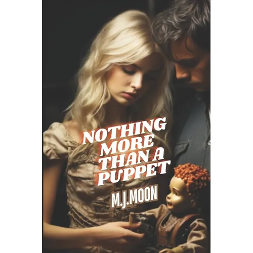 Nothing More Than A Puppet: "Unveiling Dark Secrets: A Tale of Love, Intrigue, and Unseen Threats"