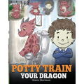 Potty Train Your Dragon: How to Potty Train Your Dragon Who Is Scared to Poop. A Cute Children Story on How to Make Potty Training Fun and Easy.