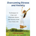 Overcoming Stress and Anxiety: Techniques to Cope and Eliminate Stress and Anxiety from Your Daily Life