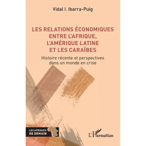 Les relations économiques entre l'Afrique, l'Amérique latine et les Caraïbes: Histoire récente et perspectives dans un monde en crise