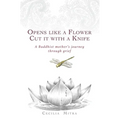 Opens Like a Flower, Cut It with a Knife: A Buddhist Mother's Journey Through Grief