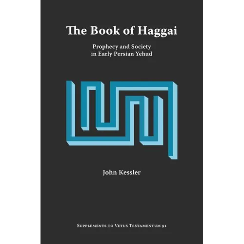 The Book of Haggai: Prophecy and Society in Early Persian Yehud