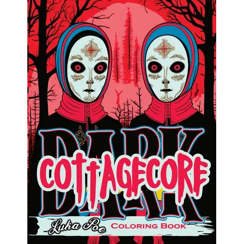 Dark Cottagecore: Coloring Book, Charming Whispers- Unveiling Dark Cottagecore Delights