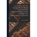Lectures On the Relation Between Law & Public Opinion in England During the Nineteenth Century