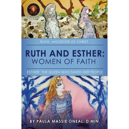 Ruth and Esther: Ruth: Ancestor of Christ Esther: the Queen Who Saved Her People