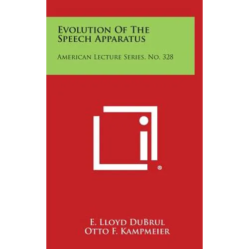 Evolution Of The Speech Apparatus: American Lecture Series, No. 328