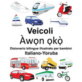 Italiano-Yoruba Veicoli Dizionario bilingue illustrato per bambini