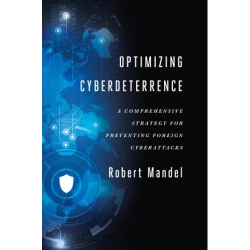 Optimizing Cyberdeterrence: A Comprehensive Strategy for Preventing Foreign Cyberattacks