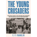 The Young Crusaders: The Untold Story of the Children and Teenagers Who Galvanized the Civil Rights Movement
